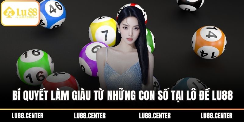 Bí quyết làm giàu từ những con số tại lô đề Lu88