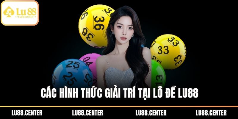 Các hình thức giải trí tại lô đề Lu88