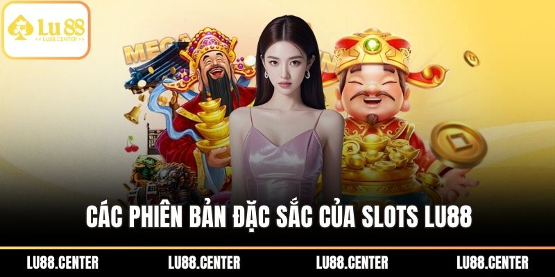 Các phiên bản đặc sắc của Slots Lu88