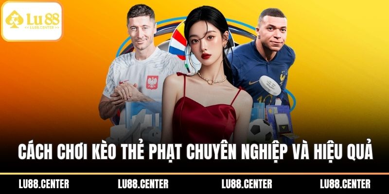 Cách chơi kèo thẻ phạt dành cho thành viên mới