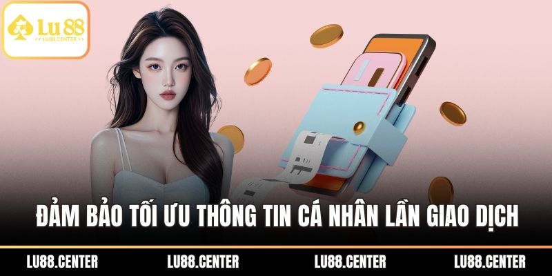 Đảm bảo tối ưu thông tin cá nhân trong lần giao dịch