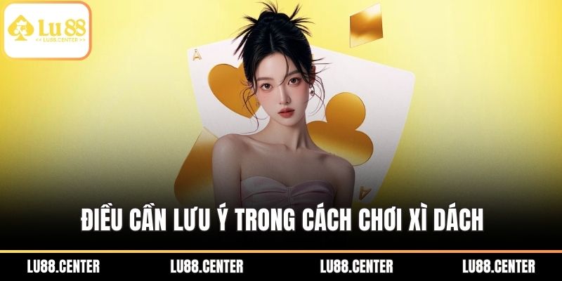 Điều cần lưu ý trong cách chơi xì dách