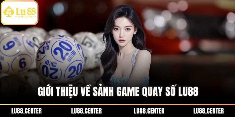 Giới thiệu về sảnh game quay số Lu88