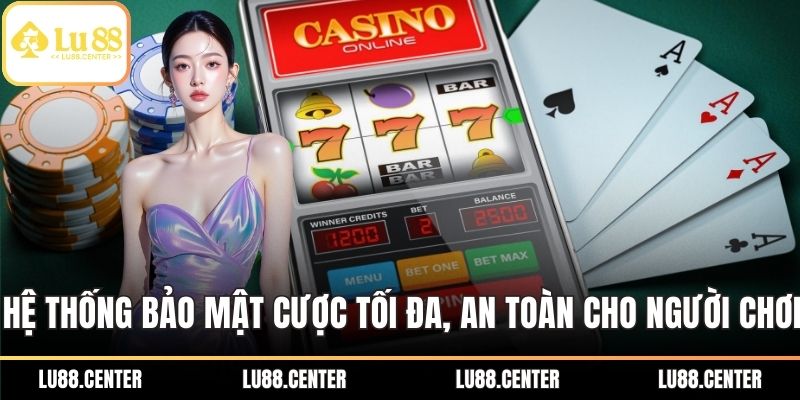 Hệ thống bảo mật cược tối đa, an toàn cho người chơi