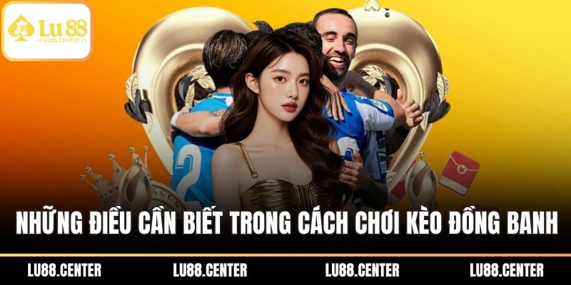 Những điều cần biết trong cách chơi kèo đồng banh