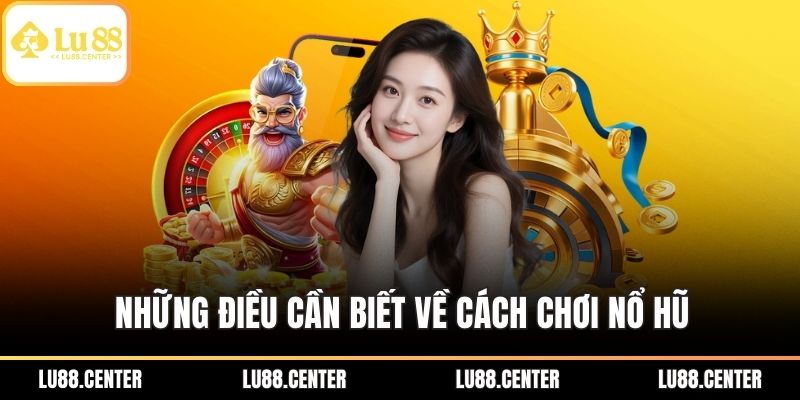 Những điều cần biết về cách chơi nổ hũ