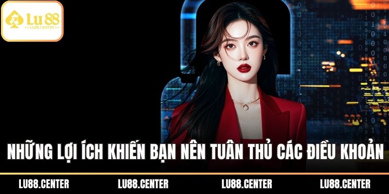 Những lợi ích khiến bạn nên tuân thủ các điều khoản