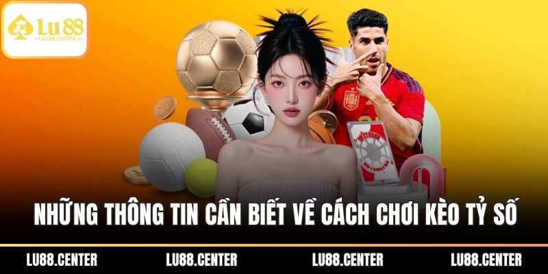 Những thông tin cần biết về cách chơi kèo tỷ số