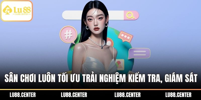 Sân chơi luôn tối ưu trải nghiệm kiểm tra, giám sát