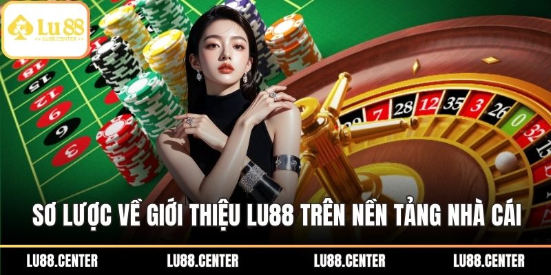 Sơ lược về giới thiệu LU88 trên nền tảng nhà cái